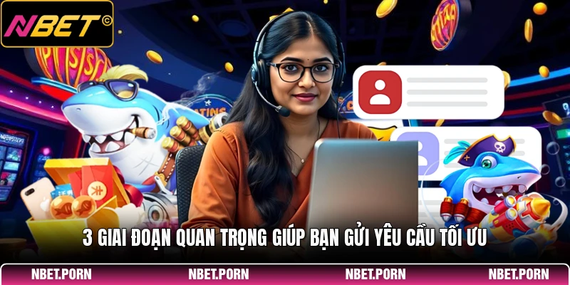 3 Giai đoạn quan trọng giúp bạn gửi yêu cầu tối ưu