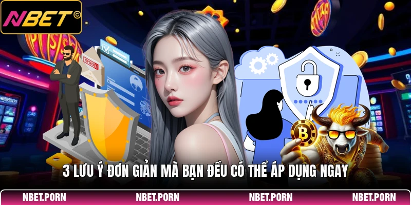 3 Lưu ý đơn giản mà bạn đều có thể áp dụng ngay