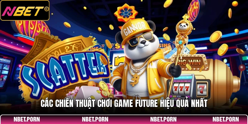 Các chiến thuật chơi game FUTURE hiệu quả nhất