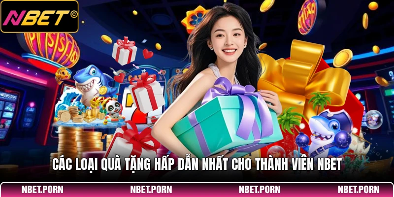 Các loại quà tặng hấp dẫn nhất cho thành viên NBET
