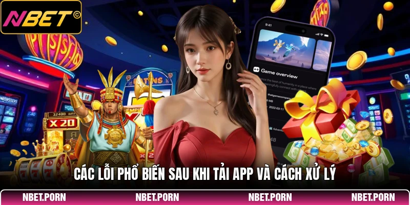 Các lỗi phổ biến sau khi tải app và cách xử lý