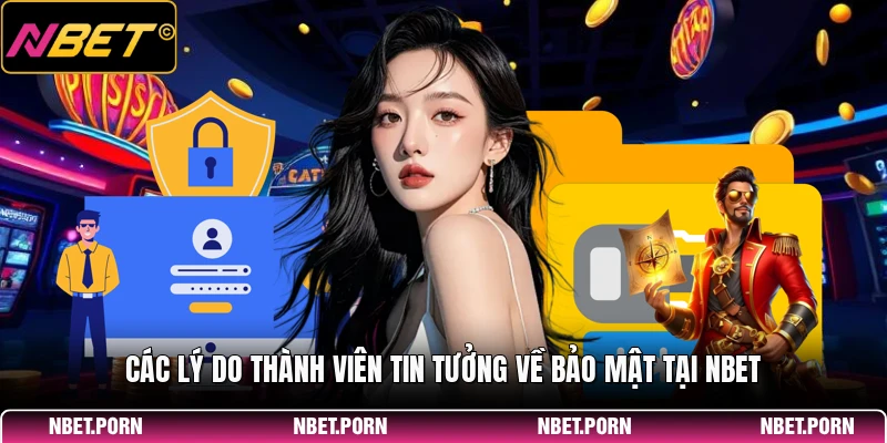 Các lý do thành viên tin tưởng về bảo mật tại NBET