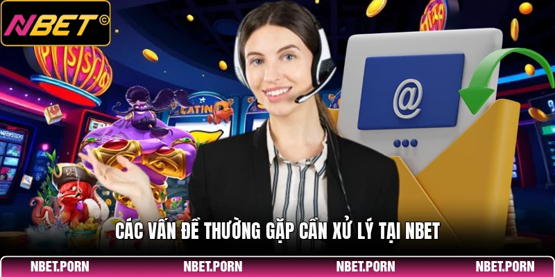 Các vấn đề thường gặp cần xử lý tại NBET