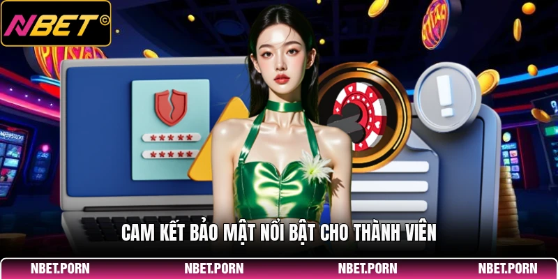 Cam kết bảo mật nổi bật cho thành viên