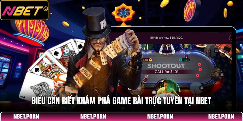 Poker NBET - Game Casino Đẳng Cấp, Thu Hút Hội Viên 3 Điều cần biết khám phá game bài trực tuyến tại NBET