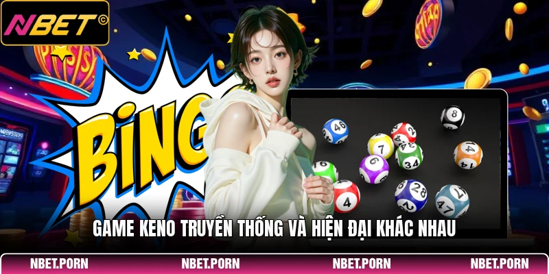 Game Keno truyền thống và hiện đại khác nhau