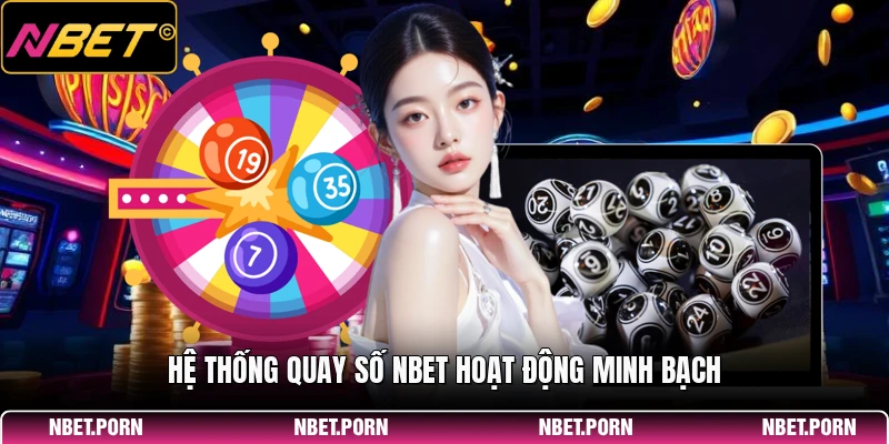Hệ thống quay số NBET hoạt động minh bạch