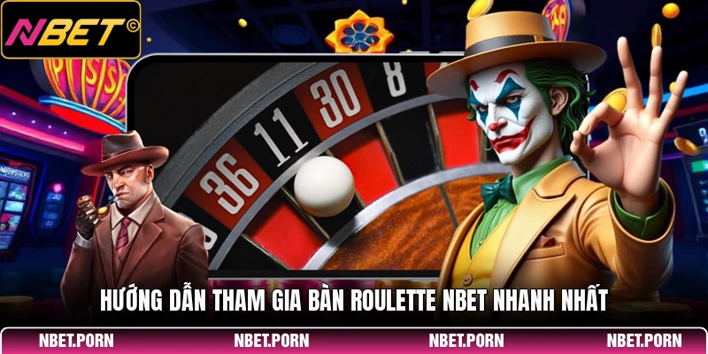 Hướng dẫn tham gia bàn Roulette NBET nhanh nhất