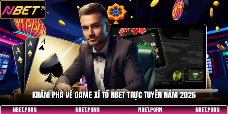 Khám phá về game xì tố NBET trực tuyến năm 2026