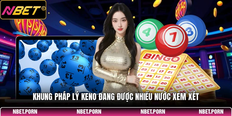 Khung pháp lý Keno đang được nhiều nước xem xét