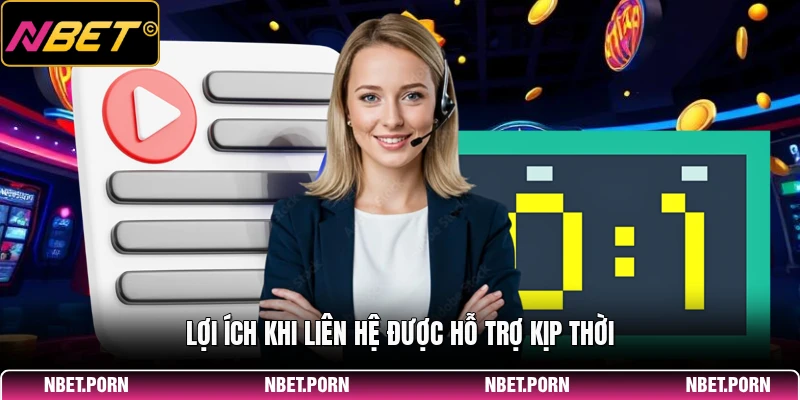 Lợi ích khi liên hệ được hỗ trợ kịp thời