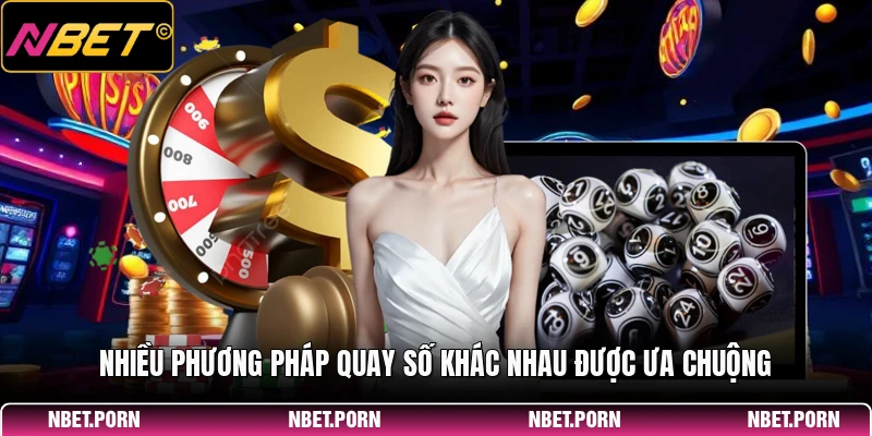 Nhiều phương pháp quay số khác nhau được ưa chuộng