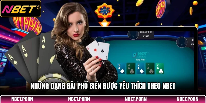 Poker NBET - Game Casino Đẳng Cấp, Thu Hút Hội Viên 2 Những dạng bài phổ biến được yêu thích theo NBET