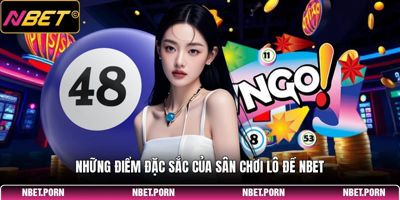 Những điểm đặc sắc của sân chơi lô đề NBET
