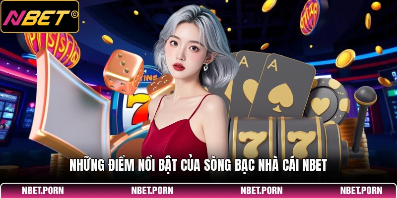 Những điểm nổi bật của sòng bạc nhà cái NBET