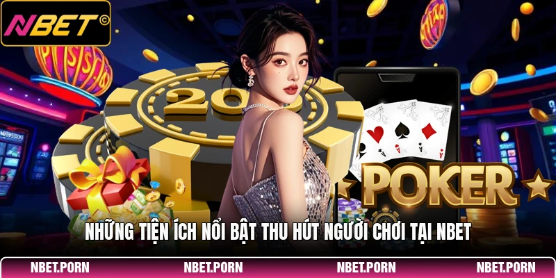 Giới Thiệu 3 Những tiện ích nổi bật thu hút người chơi tại NBET