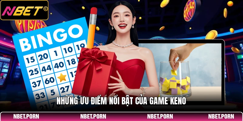Những ưu điểm nổi bật của game Keno