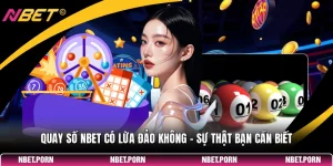 Quay Số NBET Có Lừa Đảo Không