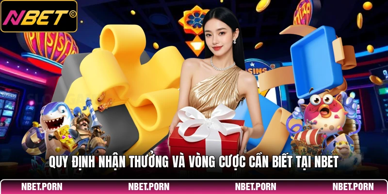 Quy định nhận thưởng và vòng cược cần biết tại NBET