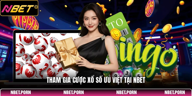 Tham gia cược xổ số ưu việt tại NBET