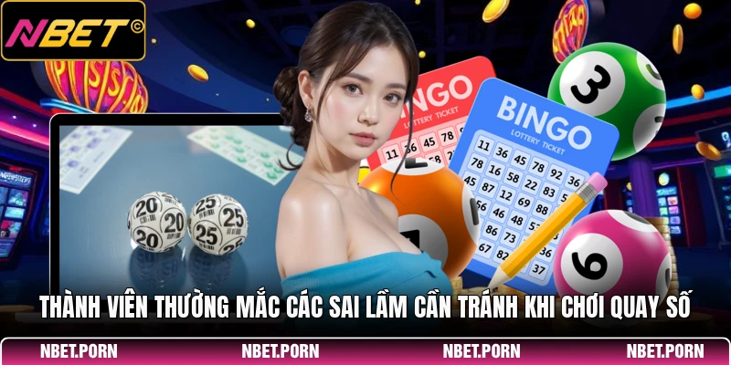 Thành viên thường mắc các sai lầm cần tránh khi chơi quay số