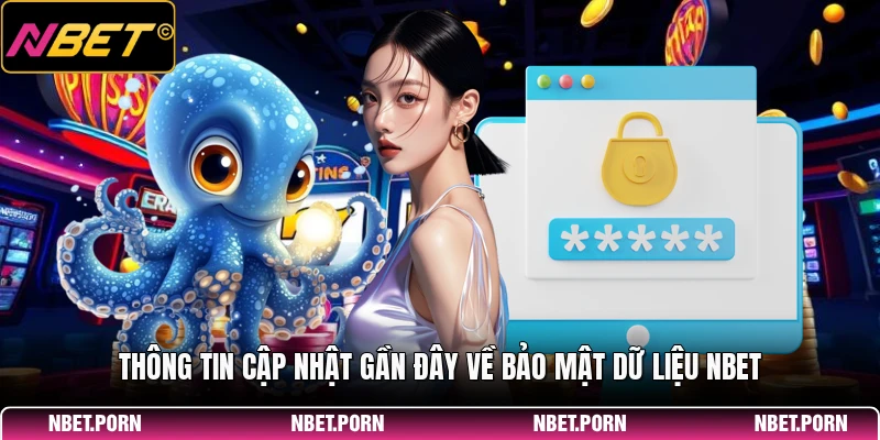 Thông tin cập nhật gần đây về bảo mật dữ liệu NBET