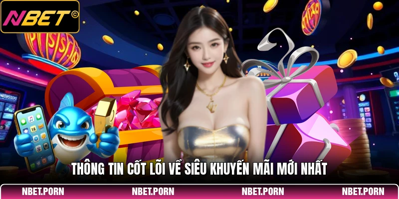 Thông tin cốt lõi về siêu khuyến mãi mới nhất