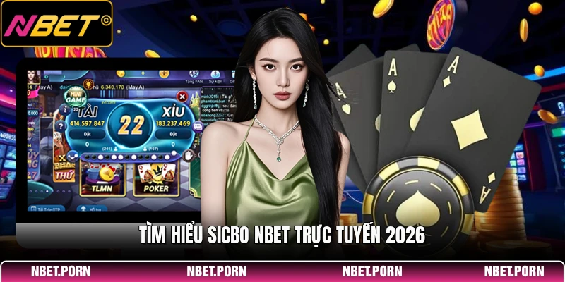 Sicbo NBET - Tựa Game Xúc Xắc Kinh Điển Nên Chơi 1 Tìm hiểu Sicbo NBET trực tuyến 2026
