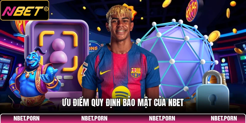 Ưu điểm quy định bảo mật của NBET